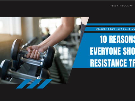 10 Reasons Everyone Should Resistance Train (PART 1)