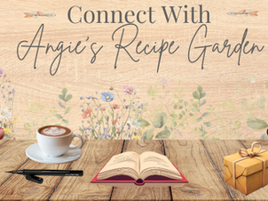 Let's Connect - Ways To Connect With Angie's Recipe Garden