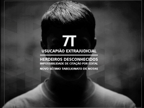 USUCAPIÃO EXTRAJUDICIAL - HERDEIROS DESCONHECIDOS - IMPOSSIBILIDADE DE CITAÇÃO POR EDITAL