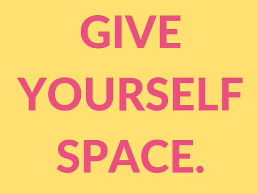 GIVE YOURSELF SPACE