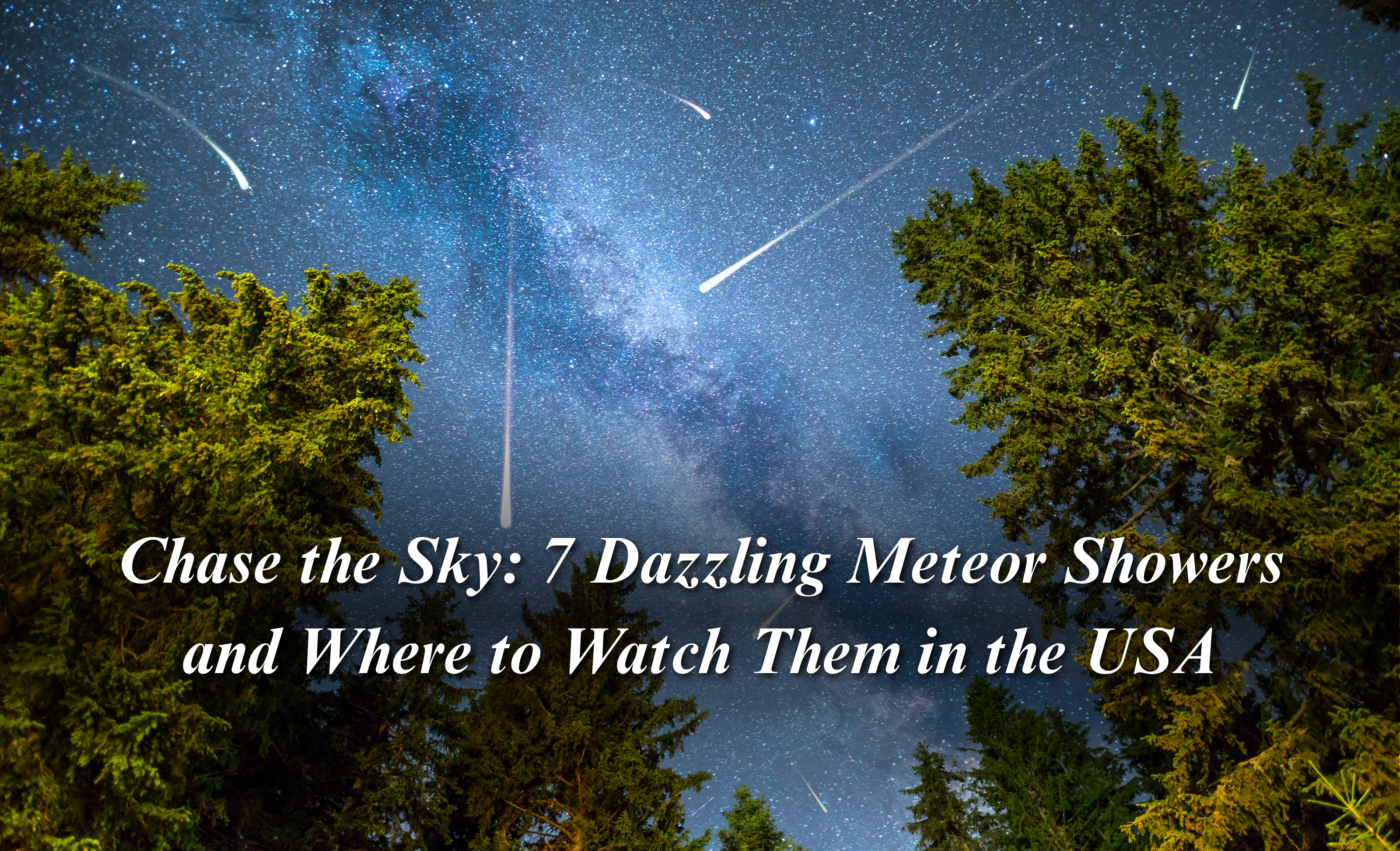Chase the Sky: 7 Dazzling Meteor Showers and Where to Watch Them in the USA