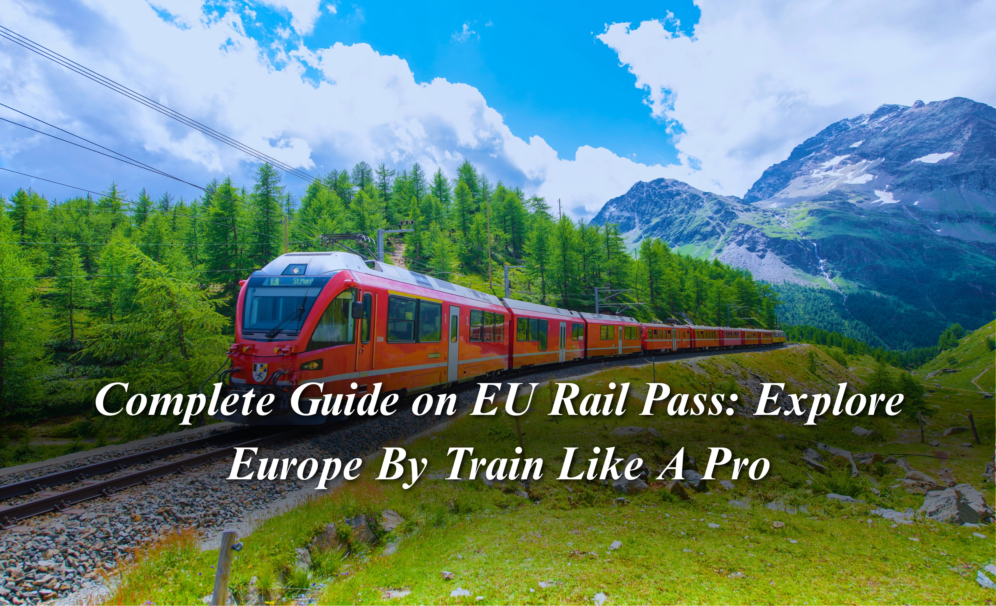 Complete Guide on EU Rail Pass: Explore Europe By Train Like A Pro