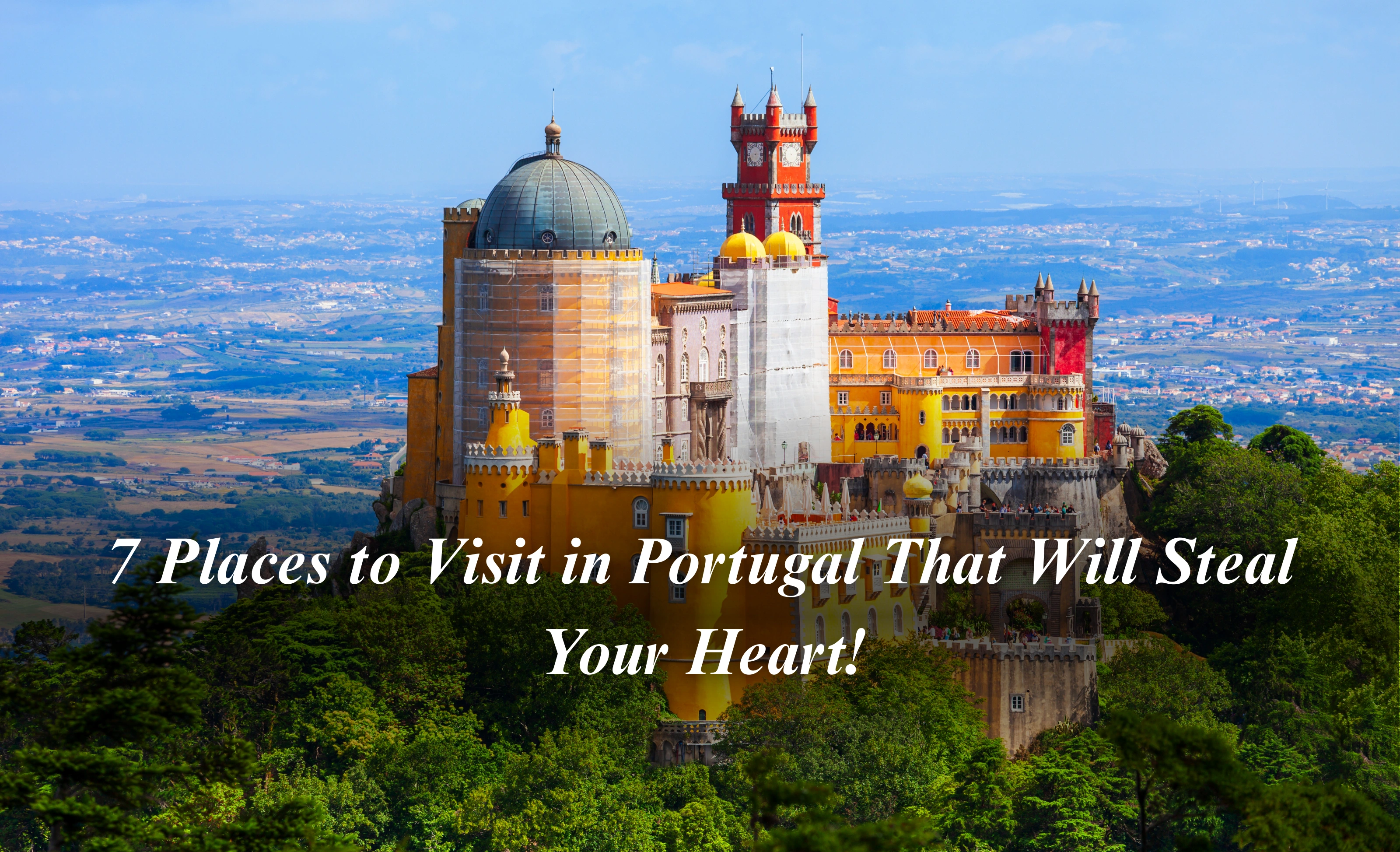 7 Places to Visit in Portugal That Will Steal Your Heart!