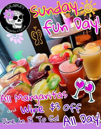 Sunday Funday
All Margaritas & Wines
$3 Off All Day