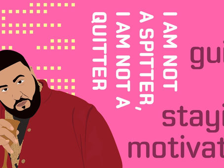 I Am Not A Spitter, I Am Not A Quitter: A Guide To Staying Motivated