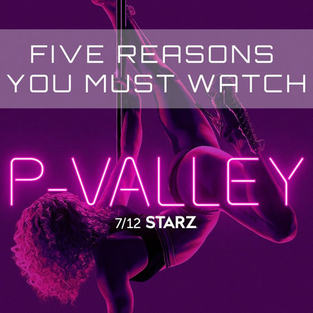 Down In The Valley Where The Girls Get Naked: 5 Reasons Why You MUST Watch "P-Valley"
