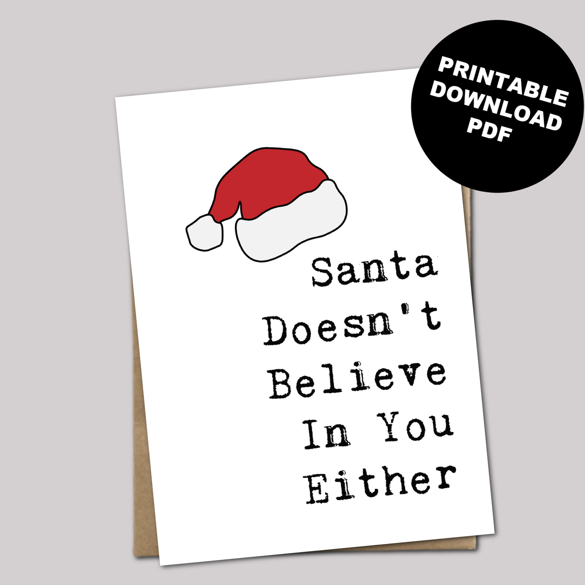 Santa Doesn't Believe In You Holiday/Christmas - PRINTABLE Greeting Card