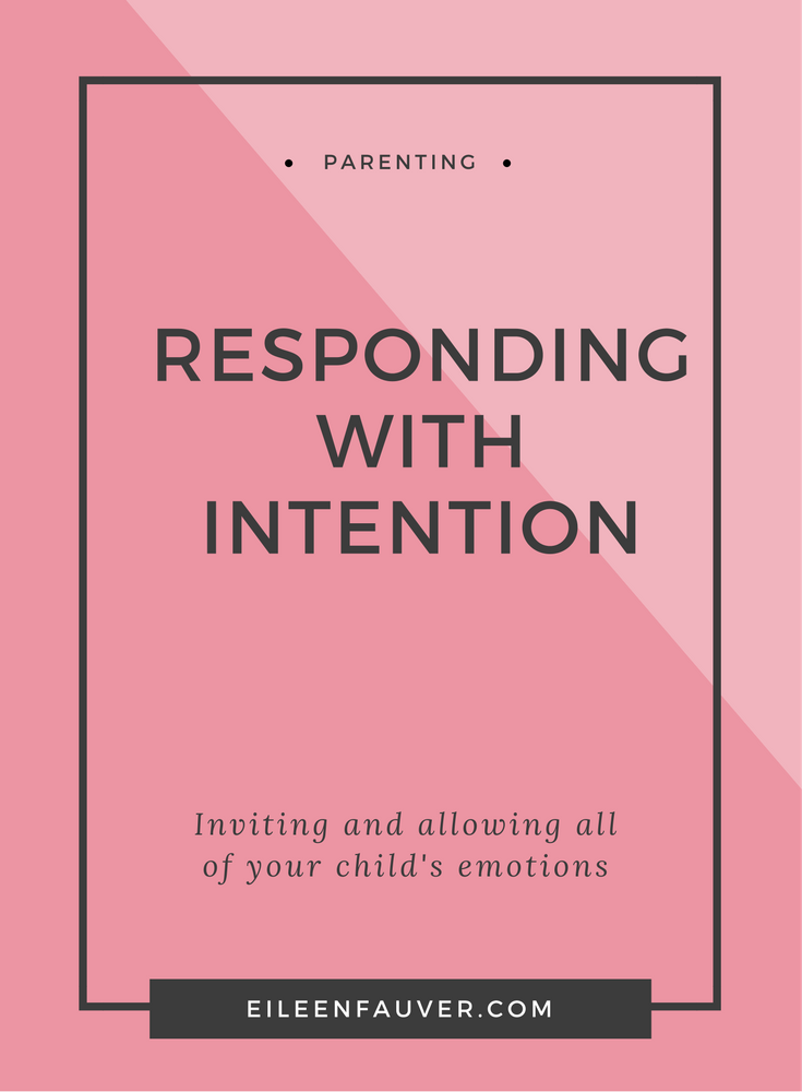responding with intention, respectful parenting, parenting, compassion, empathetic listening, attachment parenting, allowing emotions