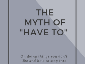 THE MYTH OF "HAVE TO"