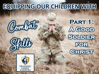 Equipping Our Children With Combat Skills Part 1: A Good Soldier Of Christ