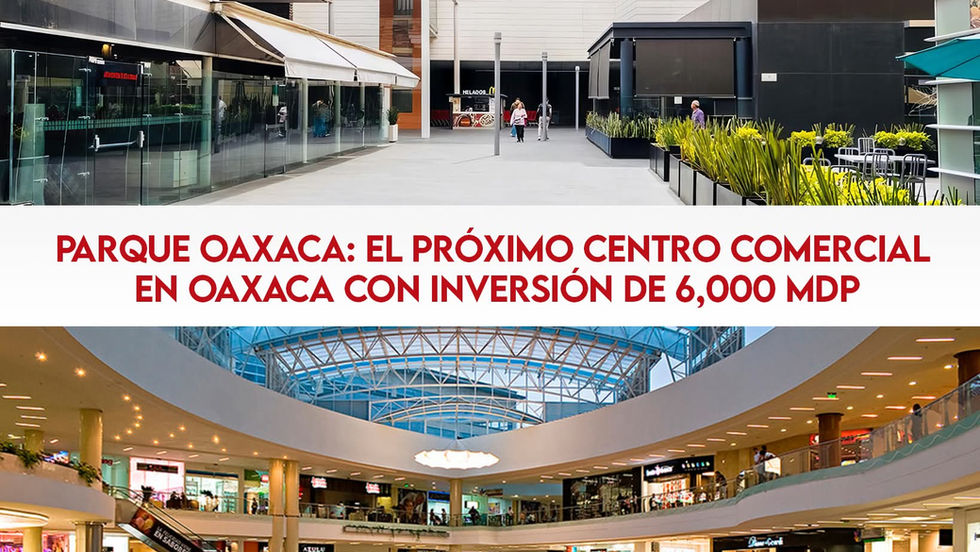 Parque Oaxaca: el próximo centro comercial en Oaxaca con inversión de 6,000 millones de pesos
