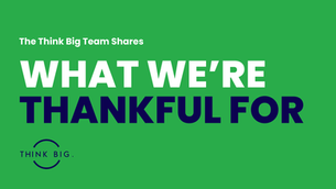 What is the Think Big team thankful for?