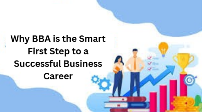 Why BBA is the Smart First Step to a Successful Business Career