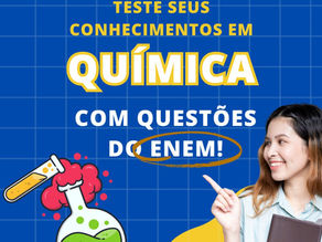 Teste seu conhecimento em Química com questões do Enem
