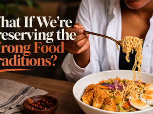 What If We’re Preserving the Wrong Food Traditions?