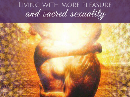 Living a Life of More Pleasure and Sacred Sexuality