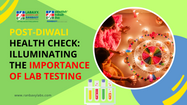 Post-Diwali Health Check: Illuminating the Importance of Lab Testing