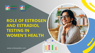 Unveiling the Hormonal Symphony: The Comprehensive Role of Estrogen and Estradiol Testing in Women's