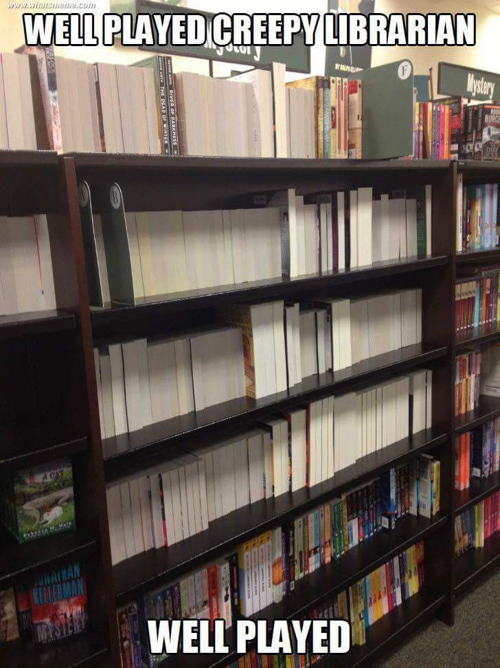Well played creepy librarian