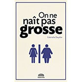 Un témoignage essentiel : "On ne naît pas grosse" de Gabrielle Deydier