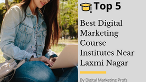 Top 5 Best Digital Marketing Course Institutes Near Laxmi Nagar