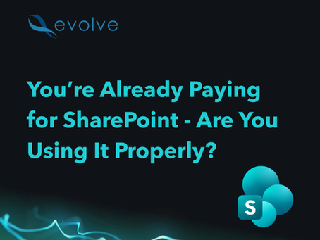You’re Already Paying for SharePoint – Are You Using It Properly?