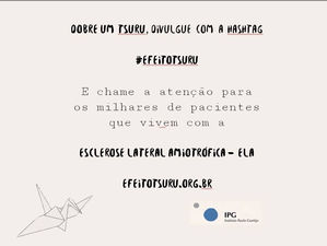 ‪#‎EfeitoTsuru‬ ‪#‎TodosporELA‬ ‪#‎IPG‬ ‪#‎EscleroseLateralAmiotrófica‬