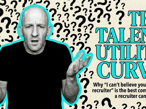 The Talent Utility Curve: What is it & why do recruiters fail to climb it?