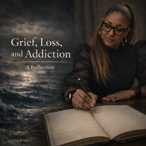 Grief, Loss, and Addiction: A Reflection