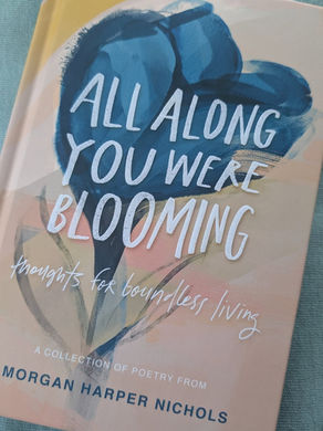 ALL ALONG YOU WERE BLOOMING: THOUGHT FOR BOUNDLESS LIVING