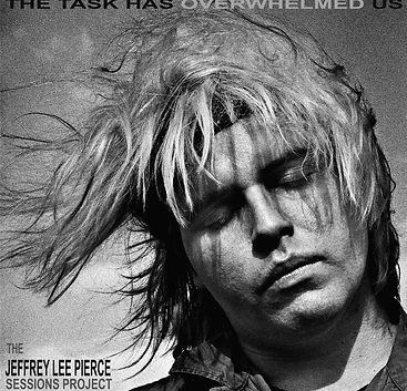 The Jeffrey Lee Pierce Sessions Project - The Task Has Overwhelmed Us - Album Front Cover 