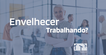 Envelhecer trabalhando?