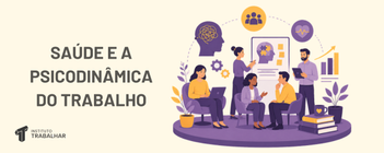 Saúde e a Psicodinâmica do Trabalho