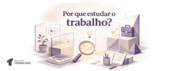 Por que estudar o trabalho?
