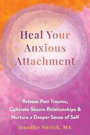 Heal Your Anxious Attachment by Jennifer Nurick