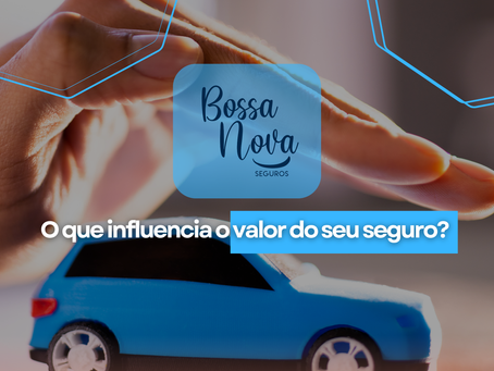 O que influencia o valor do seu seguro? 