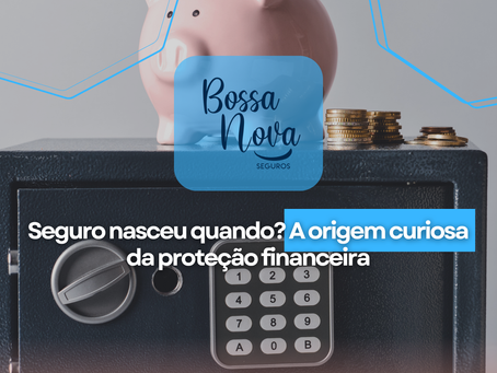Seguro nasceu quando? A origem curiosa da proteção financeira