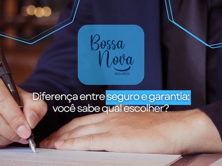Diferença entre seguro e garantia: você sabe qual escolher?