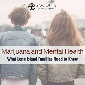 Marijuana and Mental Health: What Long Island Families Need to Know