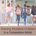 Raising Resilient Children in a Competitive World
