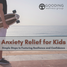 Anxiety Relief for kids