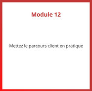 Programme CX PLUS - Module 12 Mettez le parcours client en pratique