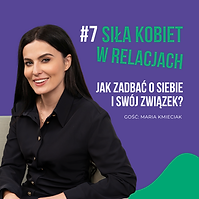 07. Siła kobiet w relacjach – jak zadbać o siebie i swój związek?