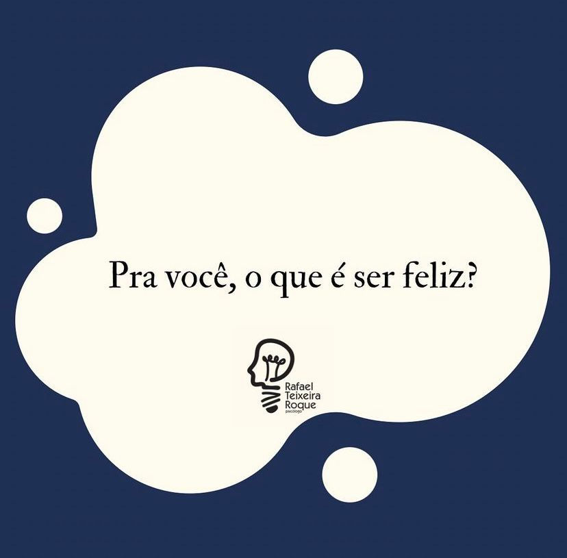 Pra você, o que é ser feliz?