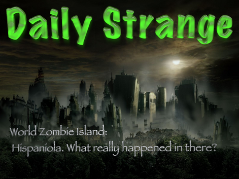 World Zombie Island: Hispaniola. What really happened in there?