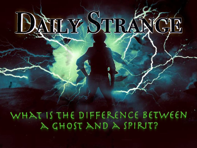 A supernatural question: What is the difference between a ghost and a spirit? ( Photo by Big-Balled-Bill)
