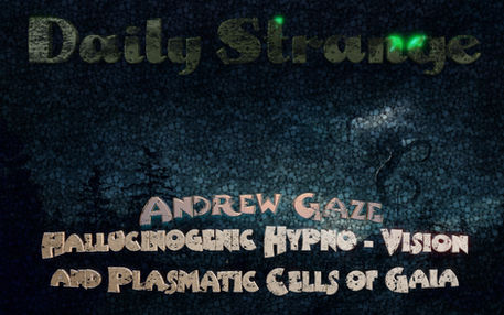 Daily Strange Archives: Hallucinogenic Hypno - Vision and Plasmatic Cells of Gaia by Andrew Gaze