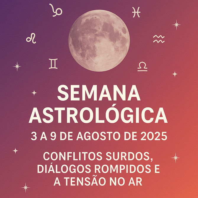 Resumo da semana de três a 9 de agosto e o horóscopo para os 12 signos do zodíaco