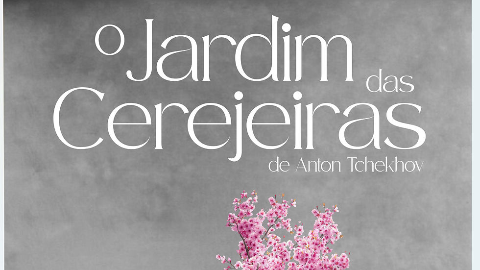 O JARDIM DAS CEREJEIRAS 16/01 - 21h