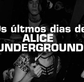 Tudo que você precisa saber sobre OS ÚLTIMOS DIAS DE ALICE UNDERGROUND